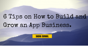 6 Tips On How To Build And Grow An App Business